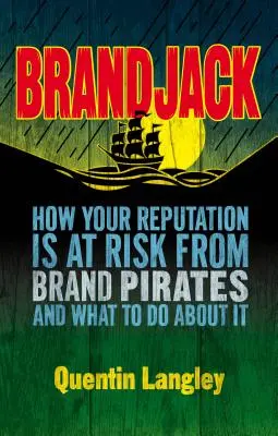 Brandjack: Cum vă amenință reputația pirații de marcă și ce puteți face în această privință - Brandjack: How Your Reputation Is at Risk from Brand Pirates and What to Do about It