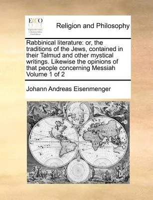 Rabbinical Literature: Or, the Traditions of the Jews, Contained in Their Talmud and Other Mystical Writings. De asemenea, opiniile acelui P - Rabbinical Literature: Or, the Traditions of the Jews, Contained in Their Talmud and Other Mystical Writings. Likewise the Opinions of That P