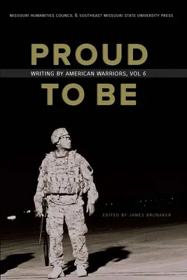 Proud to Be: Scris de luptătorii americani, volumul 6 - Proud to Be: Writing by American Warriors, Volume 6