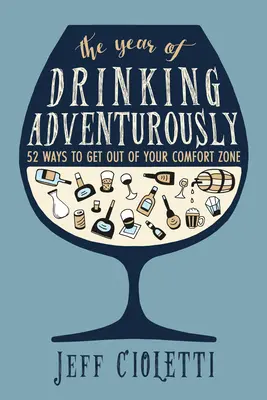 The Year of Drinking Adventurously: 52 Ways to Get Out of Your Comfort Zone (52 de moduri de a ieși din zona de confort) - The Year of Drinking Adventurously: 52 Ways to Get Out of Your Comfort Zone