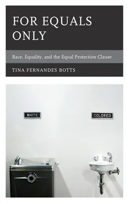 Doar pentru egali: Rasă, egalitate și clauza de protecție egală - For Equals Only: Race, Equality, and the Equal Protection Clause