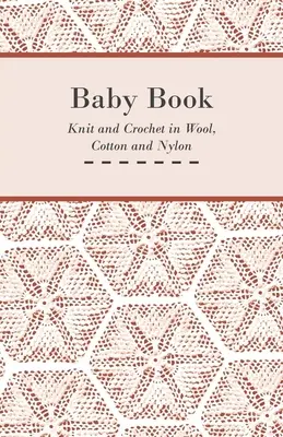 Baby Book - Tricotat și croșetat în lână, bumbac și nailon - Baby Book - Knit and Crochet in Wool, Cotton and Nylon