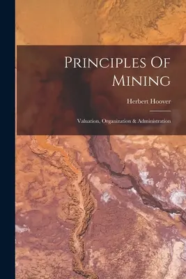 Principles Of Mining: Evaluare, organizare și administrare - Principles Of Mining: Valuation, Organization & Administration