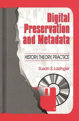 Conservarea digitală și metadatele: Istorie, teorie, practică - Digital Preservation and Metadata: History, Theory, Practice