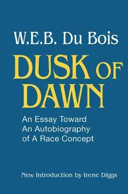 Amurgul din zori! Un eseu către o autobiografie a conceptului de rasă - Dusk of Dawn!: An Essay Toward an Autobiography of Race Concept