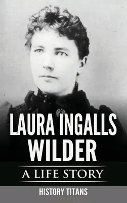 Laura Ingalls Wilder: O poveste de viață - Laura Ingalls Wilder: A Life Story