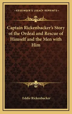 Povestea căpitanului Rickenbacker despre calvarul și salvarea sa și a oamenilor care îl însoțeau - Captain Rickenbacker's Story of the Ordeal and Rescue of Himself and the Men with Him