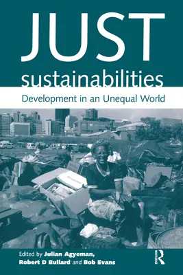 Sustenabilitatea justă: Dezvoltare într-o lume inegală - Just Sustainabilities: Development in an Unequal World