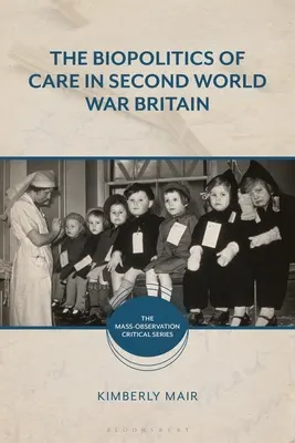 Biopolitica îngrijirii în Britania celui de-al Doilea Război Mondial - The Biopolitics of Care in Second World War Britain