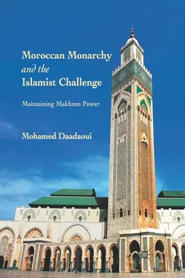 Monarhia marocană și provocarea islamistă: Menținerea puterii Makhzen - Moroccan Monarchy and the Islamist Challenge: Maintaining Makhzen Power