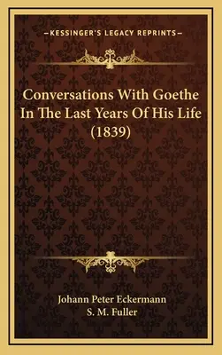 Conversații cu Goethe în ultimii ani ai vieții sale (1839) - Conversations With Goethe In The Last Years Of His Life (1839)