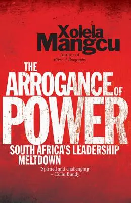 Aroganța puterii: prăbușirea conducerii din Africa de Sud - The Arrogance of Power: South Africa's Leadership Meltdown