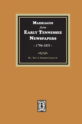 Căsătorii din ziarele timpurii din Tennessee, 1794-1851. - Marriages from Early Tennessee Newspapers, 1794-1851.