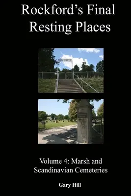 Ultimele locuri de odihnă din Rockford: Volumul 4: Cimitirele Marsh și Scandinave - Rockford's Final Resting Places: Volume 4: Marsh and Scandinavian Cemeteries