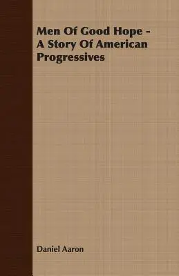 Oameni de bună speranță - O poveste a progresiștilor americani - Men of Good Hope - A Story of American Progressives
