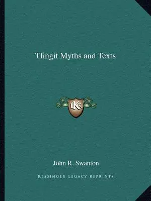 Mituri și texte Tlingit - Tlingit Myths and Texts