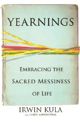 Yearnings: Îmbrățișarea dezordinii sacre a vieții - Yearnings: Embracing the Sacred Messiness of Life