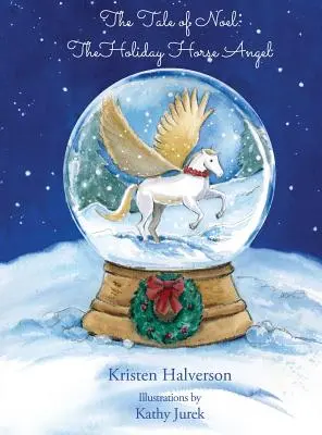Povestea lui Noel: Îngerul cal de sărbători - The Tale of Noel: The Holiday Horse Angel