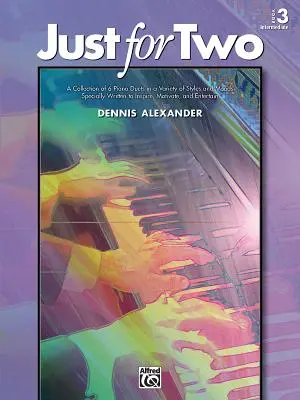 Just for Two, Bk 3: O colecție de 8 duete pentru pian într-o varietate de stiluri și stări de spirit special scrise pentru a inspira, motiva și distra - Just for Two, Bk 3: A Collection of 8 Piano Duets in a Variety of Styles and Moods Specially Written to Inspire, Motivate, and Entertain