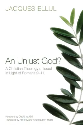 Un Dumnezeu nedrept? O teologie creștină a Israelului în lumina Romani 9-11 - An Unjust God? a Christian Theology of Israel in Light of Romans 9-11