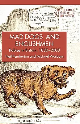 Rabia în Marea Britanie: Câini, boli și cultură, 1830-2000 - Rabies in Britain: Dogs, Disease and Culture, 1830-2000