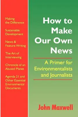 Cum să ne facem propriile știri: Un abecedar pentru ecologiști și jurnaliști - How to Make Our Own News: A Primer for Environmentalists and Journalists