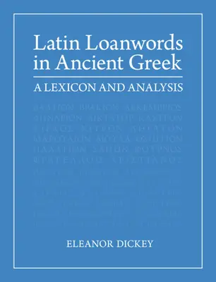 Cuvinte de împrumut latine în greaca veche: Un lexicon și o analiză - Latin Loanwords in Ancient Greek: A Lexicon and Analysis
