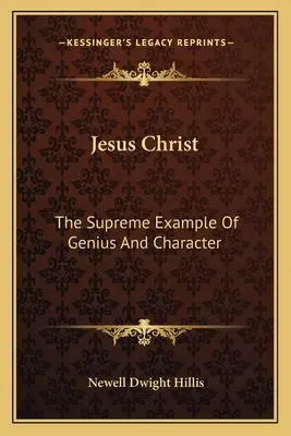Iisus Hristos: Exemplul suprem de geniu și caracter - Jesus Christ: The Supreme Example Of Genius And Character