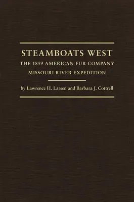 Steamboats West: Expediția din 1859 a Companiei Americane de Blănuri pe râul Missouri - Steamboats West: The 1859 American Fur Company Missouri River Expedition