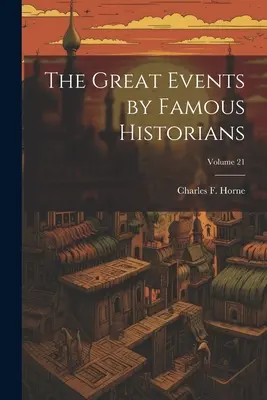 Marile evenimente povestite de istorici celebri; Volumul 21 - The Great Events by Famous Historians; Volume 21