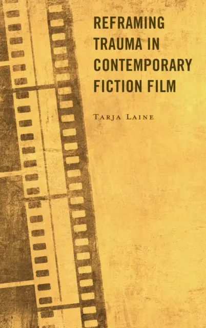 Reîncadrarea traumei în filmul de ficțiune contemporan - Reframing Trauma in Contemporary Fiction Film