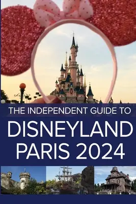 Ghidul independent pentru Disneyland Paris 2024 - The Independent Guide to Disneyland Paris 2024