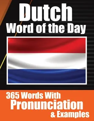 Dutch Words of the Day Dutch Made Vocabulary Simple: Your Daily Dose of Dutch Language Learning Învățarea limbii olandeze fără efort cu ajutorul cuvintelor zilnice, pronunti - Dutch Words of the Day Dutch Made Vocabulary Simple: Your Daily Dose of Dutch Language Learning Learning Dutch Effortlessly with Daily Words, Pronunci