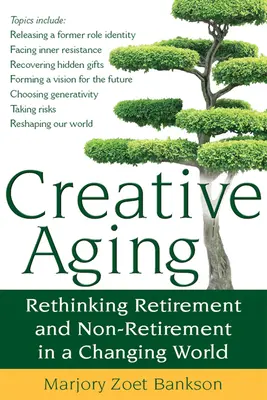 Îmbătrânirea creativă: Regândirea pensionării și a nepensionării într-o lume în schimbare - Creative Aging: Rethinking Retirement and Non-Retirement in a Changing World