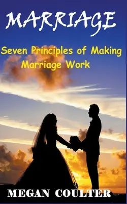 Căsătoria: Șapte principii pentru a face căsnicia să funcționeze - Marriage: Seven Principles of Making Marriage Work