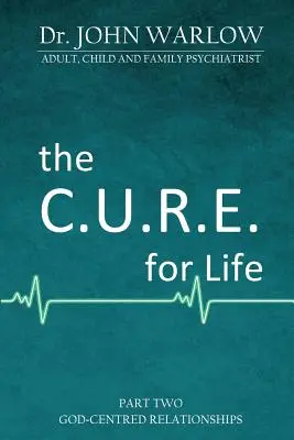 C.U.R.E. pentru viață: Partea a doua; Relații centrate pe Dumnezeu - The C.U.R.E. for Life: Part Two; God-Centred Relationships