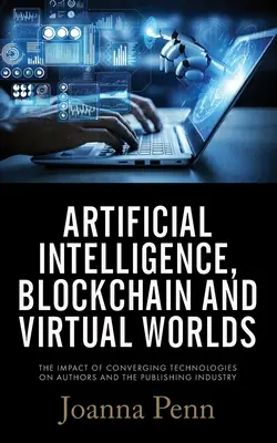 Inteligența artificială, Blockchain și lumile virtuale: Impactul tehnologiilor convergente asupra autorilor și editurii - Artificial Intelligence, Blockchain, and Virtual Worlds: The Impact of Converging Technologies On Authors and the Publishing
