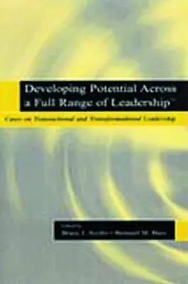 Dezvoltarea potențialului în cadrul unei game complete de leadership TM: cazuri privind leadershipul tranzacțional și transformațional - Developing Potential Across a Full Range of Leadership TM: Cases on Transactional and Transformational Leadership