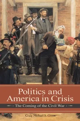 Politica și America în criză: Venirea războiului civil - Politics and America in Crisis: The Coming of the Civil War