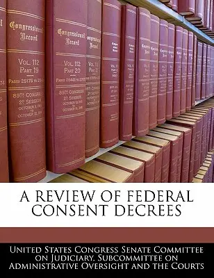 O revizuire a decretelor federale de consimțământ - A Review of Federal Consent Decrees