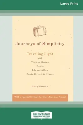 Călătorii ale simplității: Călătorind ușor cu Thomas Merton, Basho¯, Edward Abbey, Annie Dillard și alții [Standard Large Print 16 Pt Edition] - Journeys of Simplicity: Traveling Light with Thomas Merton, Basho¯, Edward Abbey, Annie Dillard & Others [Standard Large Print 16 Pt Edition]