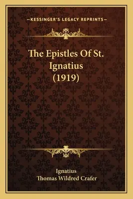 Epistolele Sfântului Ignațiu (1919) - The Epistles Of St. Ignatius (1919)