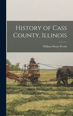 Istoria comitatului Cass, Illinois - History of Cass County, Illinois