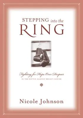 Stepping Into the Ring: Lupta pentru speranță în fața disperării în lupta împotriva cancerului de sân - Stepping Into the Ring: Fighting for Hope Over Despair in the Battle Against Breast Cancer