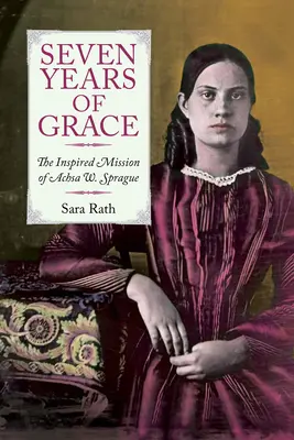 Șapte ani de har: Misiunea inspirată a lui Achsa W. Sprague - Seven Years of Grace: The Inspired Mission of Achsa W. Sprague