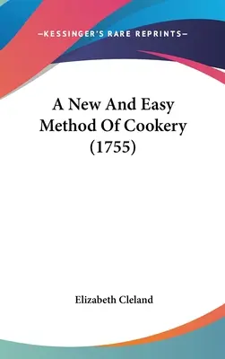 O metodă nouă și ușoară de gătit (1755) - A New And Easy Method Of Cookery (1755)