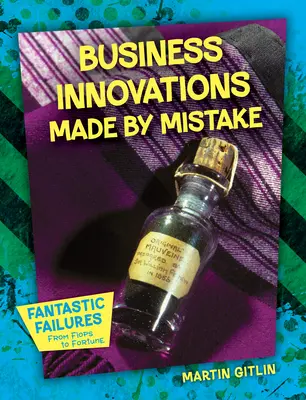 Inovații în afaceri făcute din greșeală - Business Innovations Made by Mistake