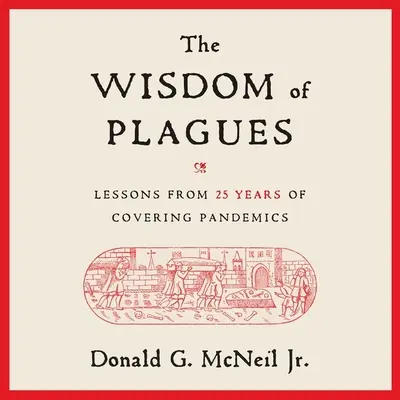 Înțelepciunea plăgilor: Lecții din 25 de ani de acoperire a pandemiilor - The Wisdom of Plagues: Lessons from 25 Years of Covering Pandemics