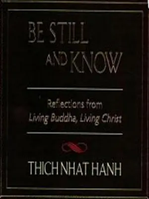Stai liniștit și cunoaște: Reflecții de la Buddha viu, Hristos viu - Be Still and Know: Reflections from Living Buddha, Living Christ