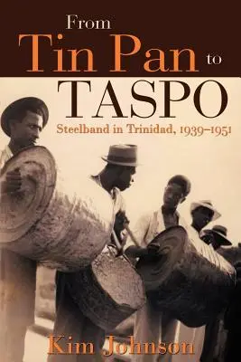 De la Tin Pan la Taspo: Steelband în Trinidad, 1939-1951 - From Tin Pan to Taspo: Steelband in Trinidad, 1939-1951